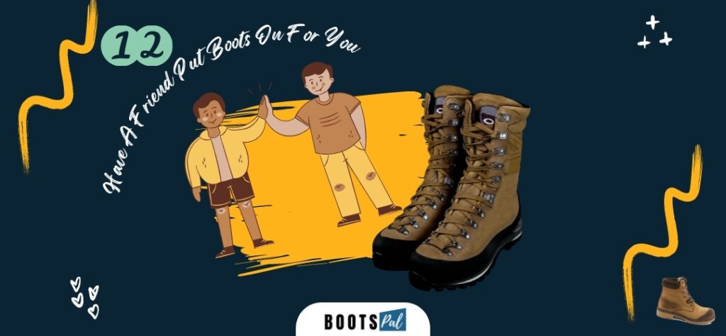 Have a friend put on your boots